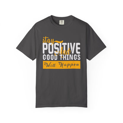 Stay Positive T-Shirt - Unisex Garment-Dyed Tee for Motivational Style