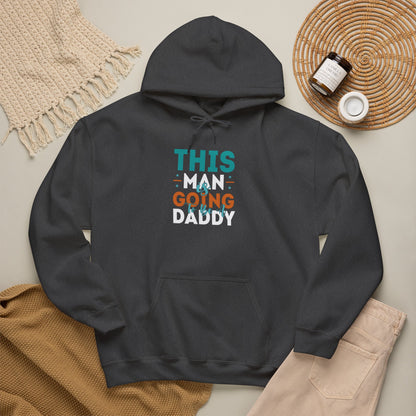 This Man Going Daddy Hooded Sweatshirt, Funny Gift for Dads