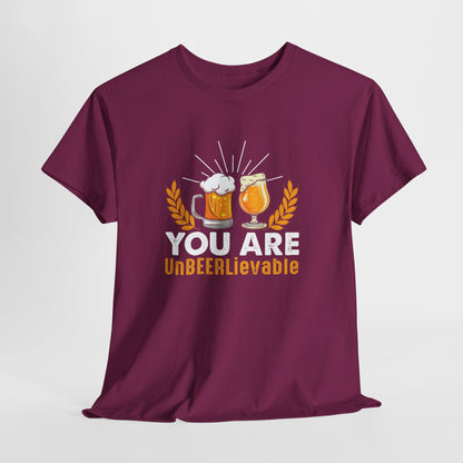 You Are UnBEERLievable - Funny Beer Slogan Tee