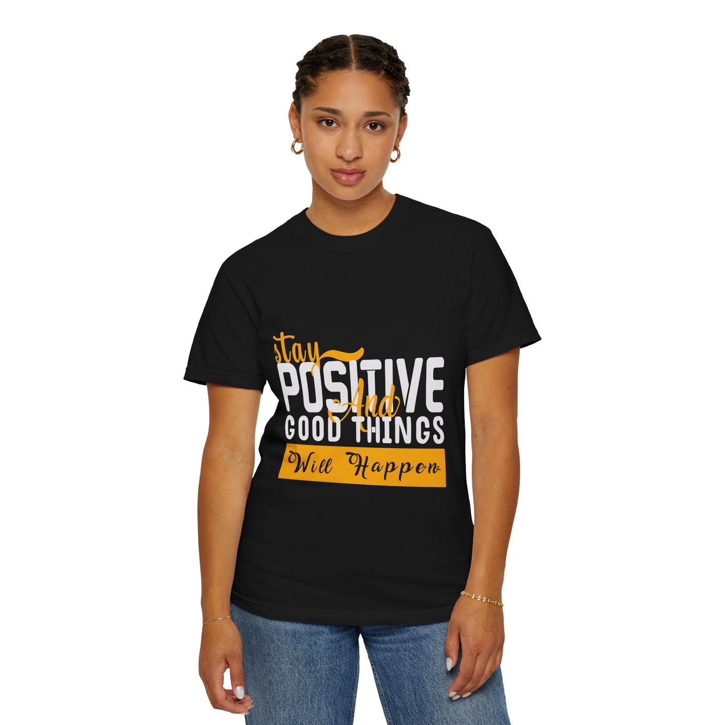 Stay Positive T-Shirt - Unisex Garment-Dyed Tee for Motivational Style
