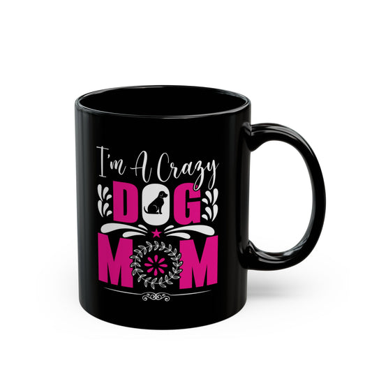 Crazy Dog Mom Mug - Perfect Gift for Pet Lovers - 11oz & 15oz Black Ceramic