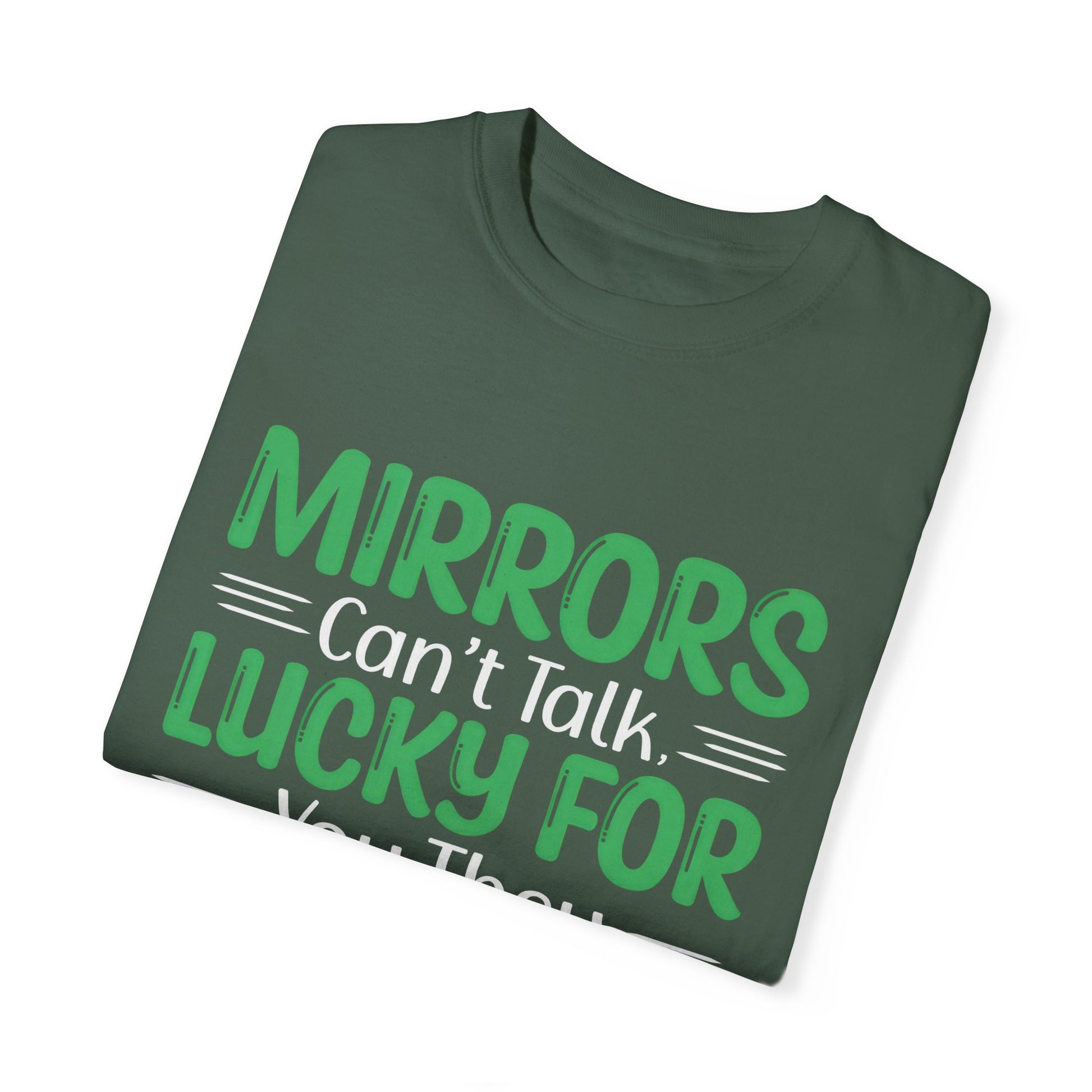 Funny Unisex T-shirt: Mirrors Can’t Talk, Lucky for You They Can’t Laugh Either