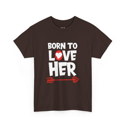 Born To Love Her Tee, Romantic Valentine T-Shirt for Couples  A part