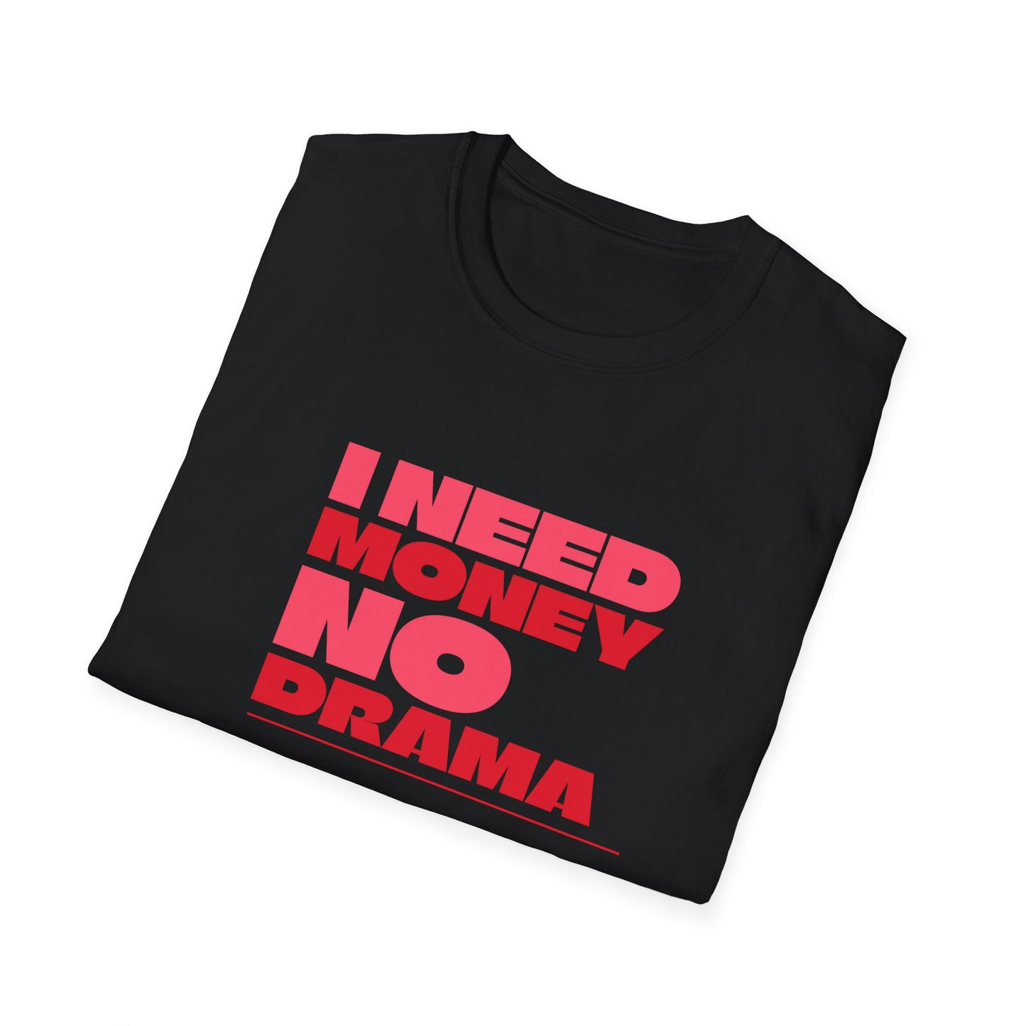 I Need Money No Drama Unisex Softstyle T-Shirt