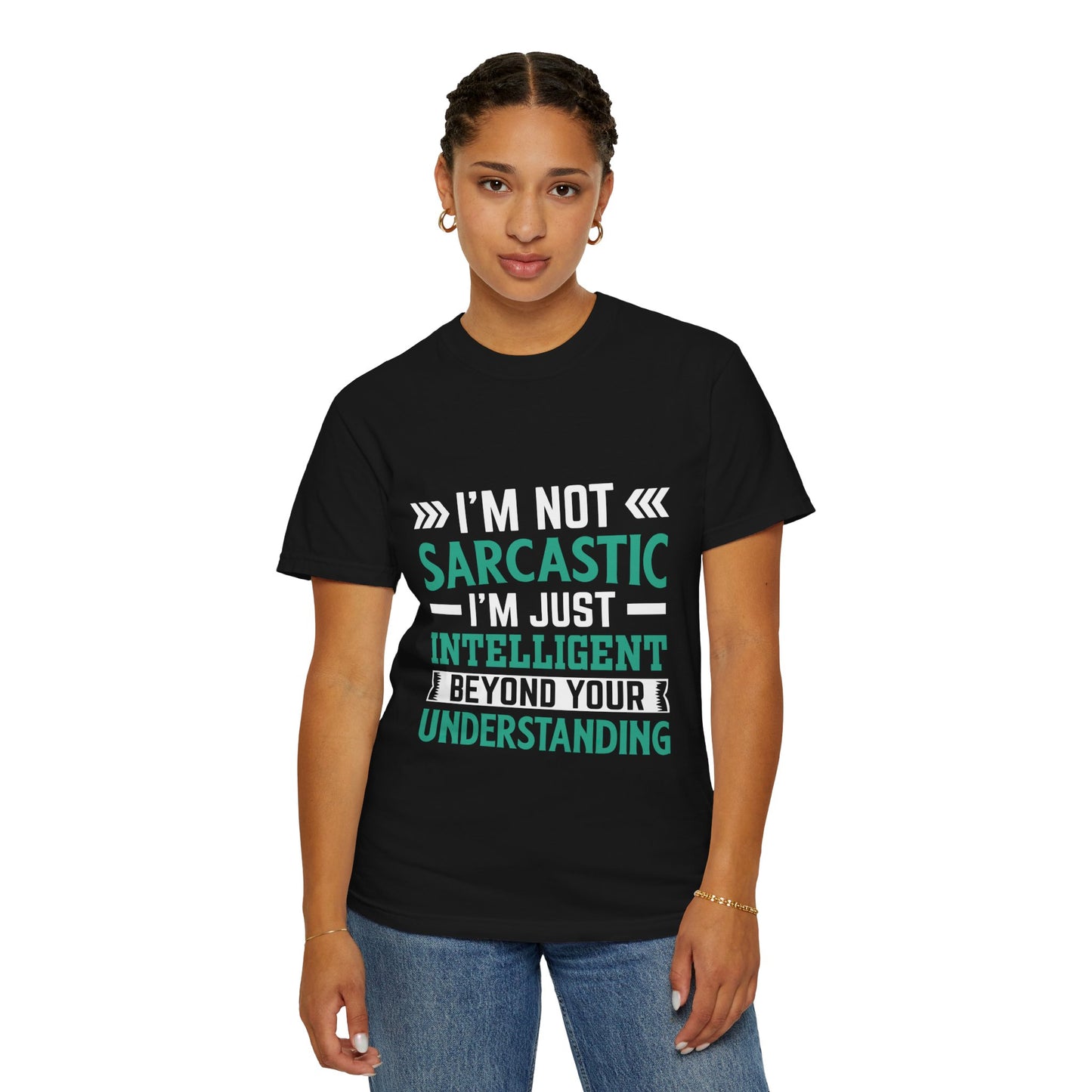 I'm Not Sarcastic I'm Just Intelligent Tee - Funny Unisex T-shirt