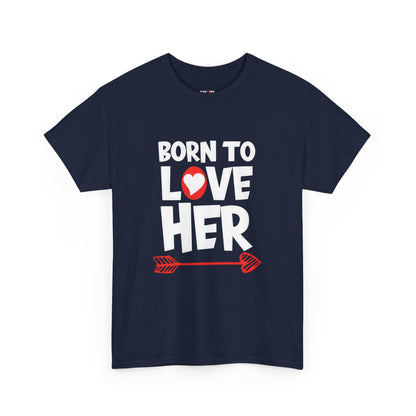 Born To Love Her Tee, Romantic Valentine T-Shirt for Couples  A part