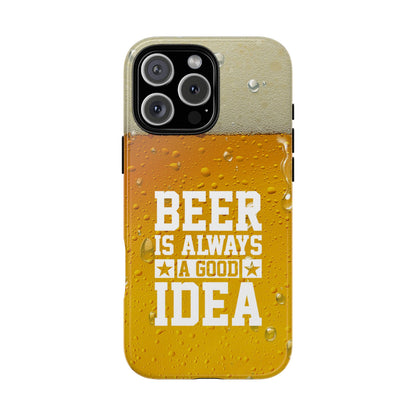 Beer Lovers iPhone Tough Case - "Beer is Always a Good Idea"