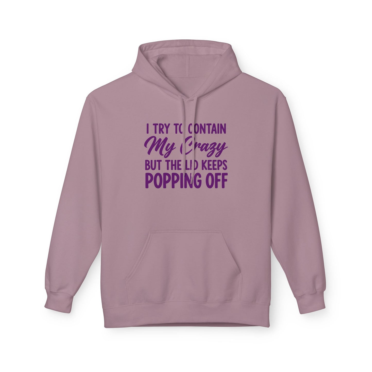 Hoodie — "I Try to Contain My Crazy But the Lid Keeps Popping Off" Cozy Graphic Pullover