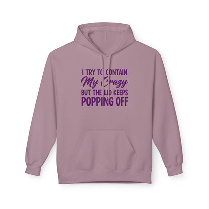 Hoodie — "I Try to Contain My Crazy But the Lid Keeps Popping Off" Cozy Graphic Pullover