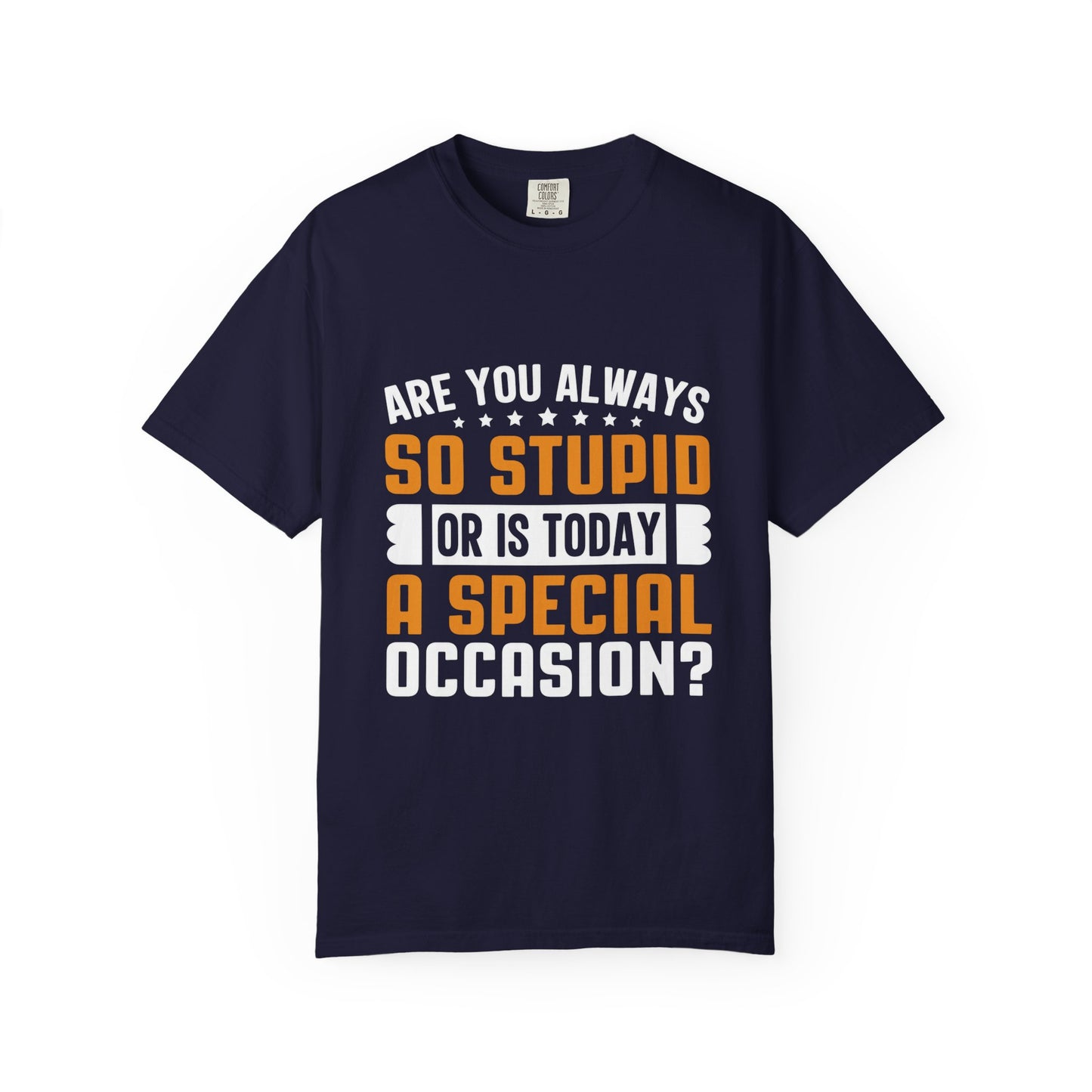Sarcastic Unisex T-Shirt – "Are You Always So Stupid or Is Today a Special Occasion?"