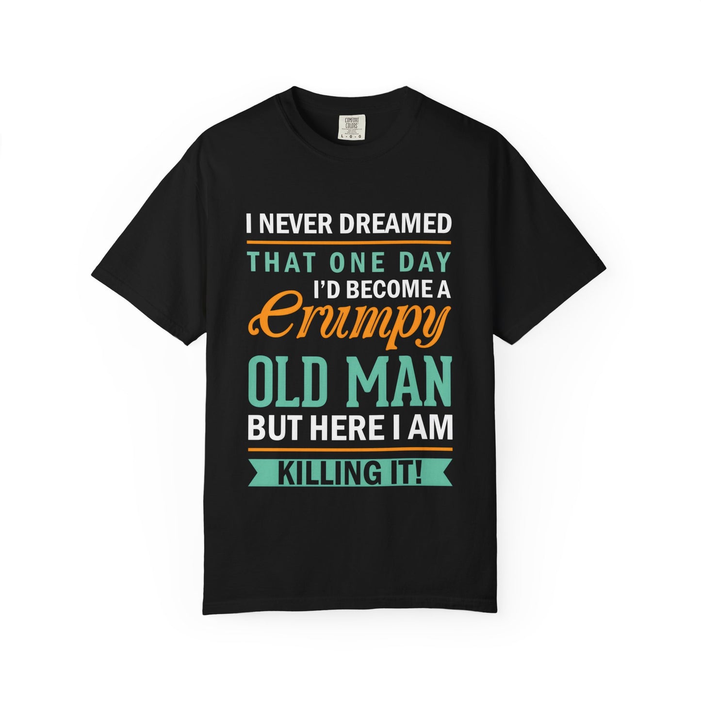 Funny Grumpy Old Man T-Shirt - Unisex Garment-Dyed Tee for Dads & Grandpas