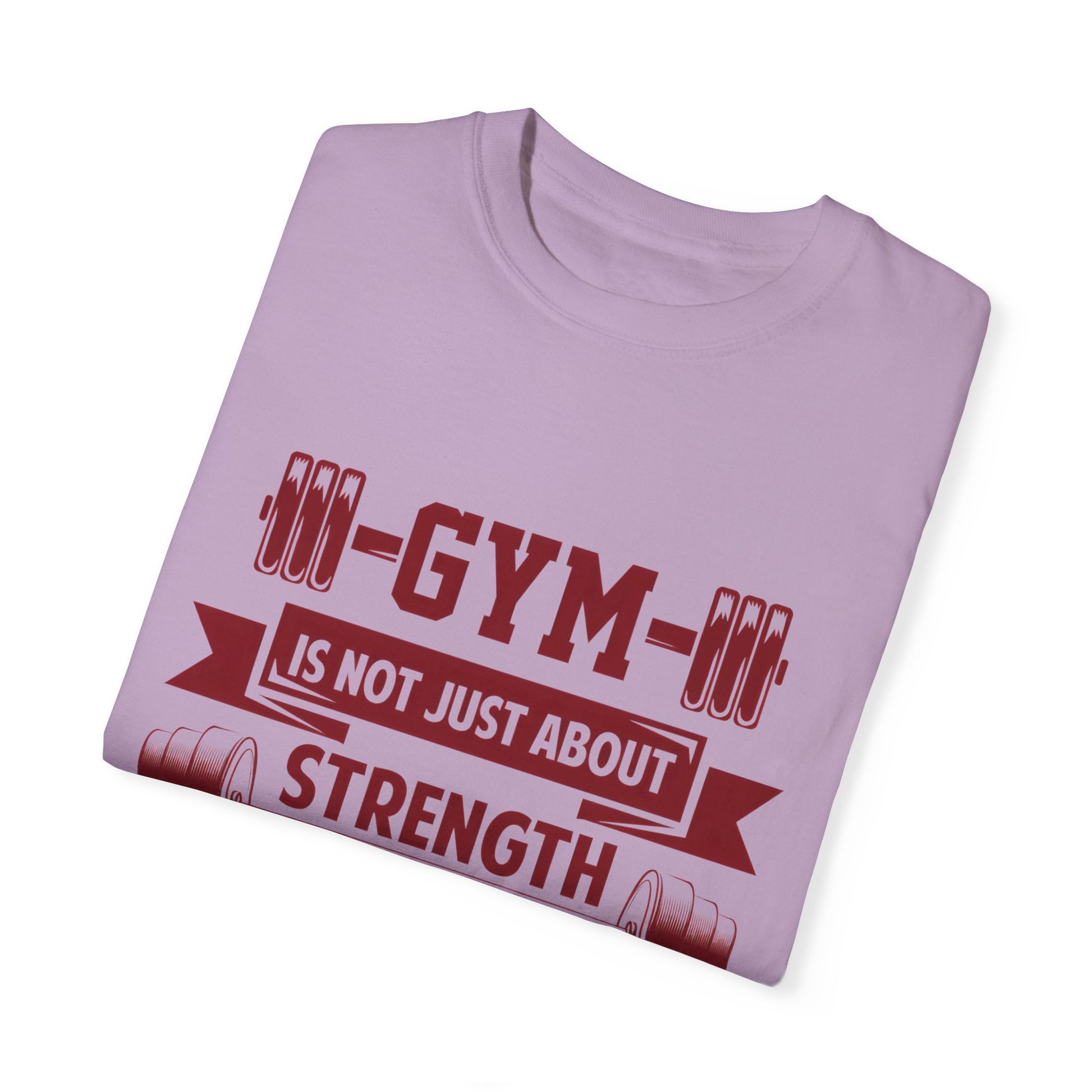 Unisex Gym Strength T-Shirt - "Gym is Not Just About Strength, The Mind Must Be Strong"