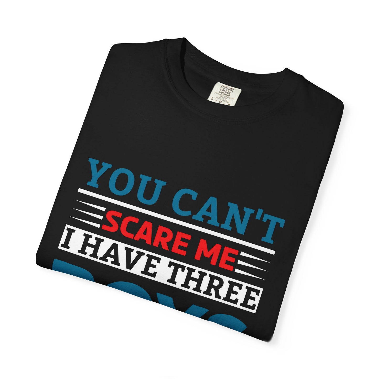 Funny Unisex T-shirt - You Can't Scare Me I Have Three Boys