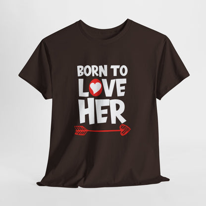 Born To Love Her Tee, Romantic Valentine T-Shirt for Couples  A part