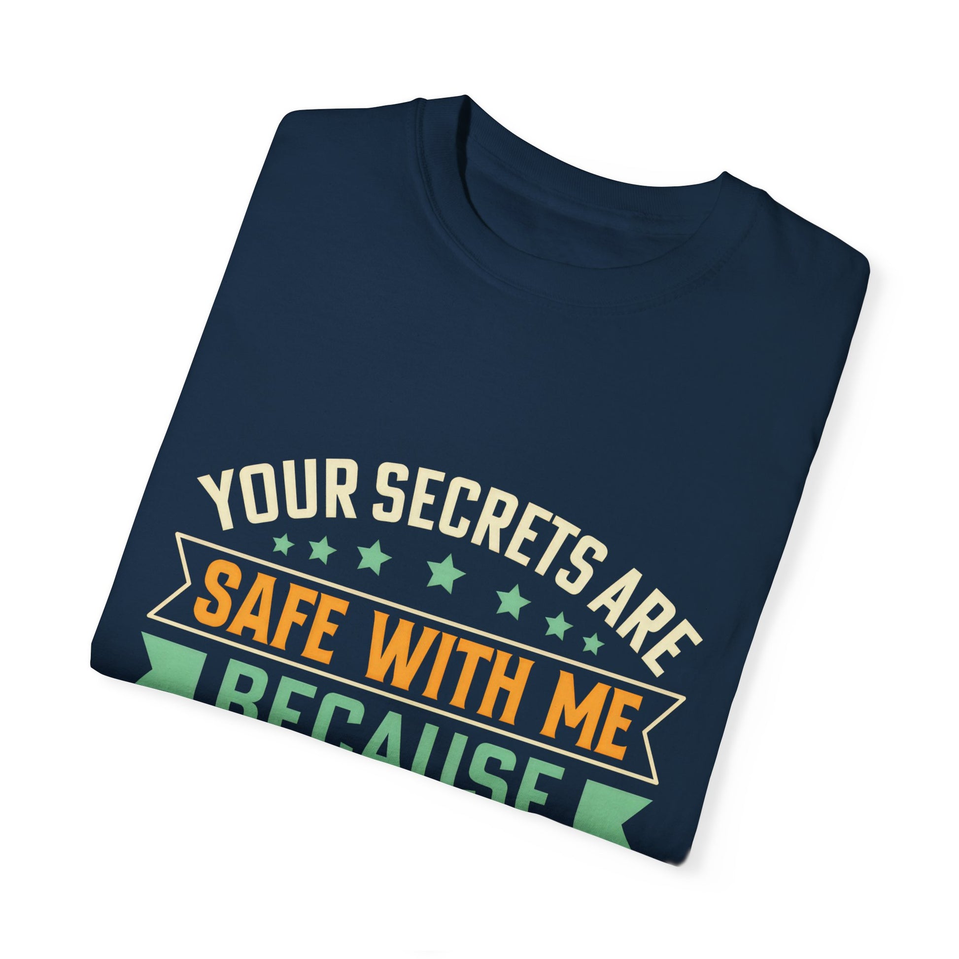 Funny Unisex Garment-Dyed T-Shirt - "Your Secrets Are Safe With Me"
