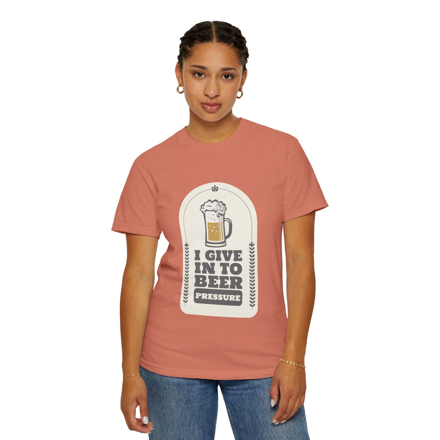 I Give In To Beer Pressure T-shirt