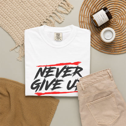 Never Give Up Motivational Unisex T-Shirt - Garment-Dyed for Comfort