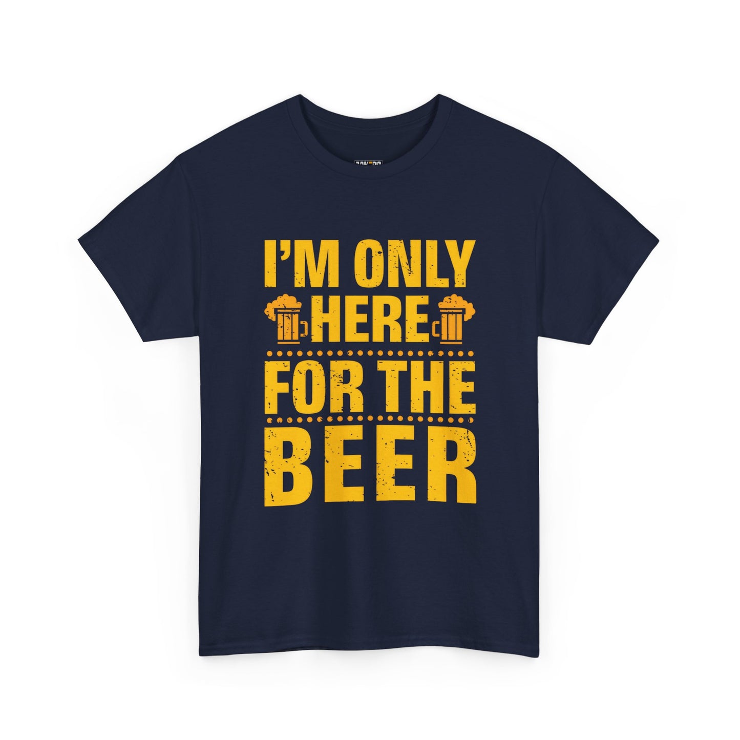 Funny Beer Slogan Tee, I'm Here For The Beer
