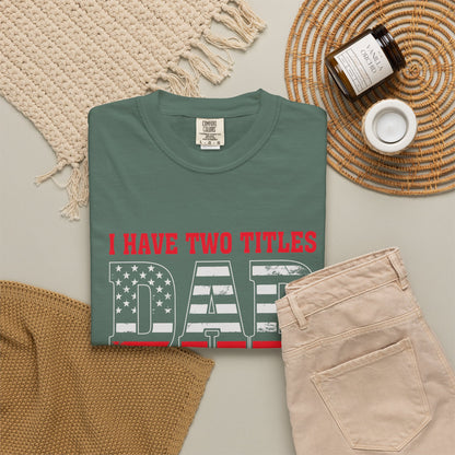 'I Have Two Titles Dad and Papa' Garment-Dyed T-shirt - Perfect for Father's Day and Celebrations