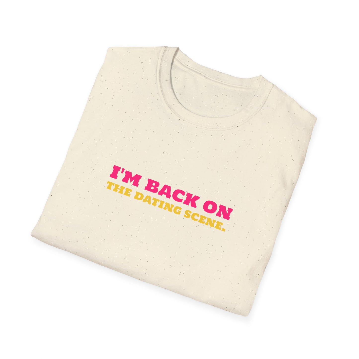 I'm Back On The Dating Scene Unisex Softstyle T-Shirt