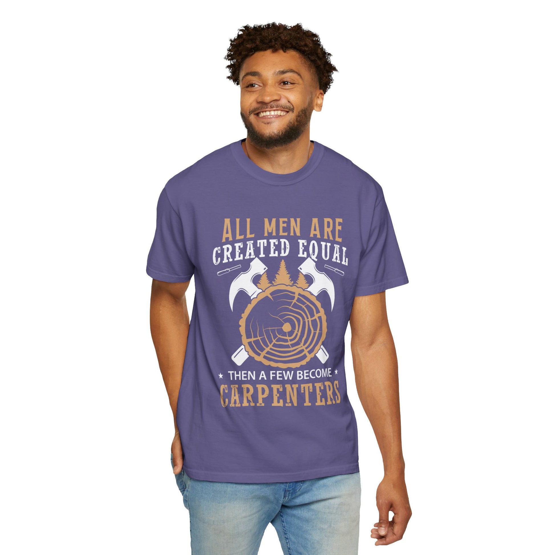 All Men Are Created Equal Carpenter T-Shirt - Unisex Garment-Dyed Tee for Woodworkers