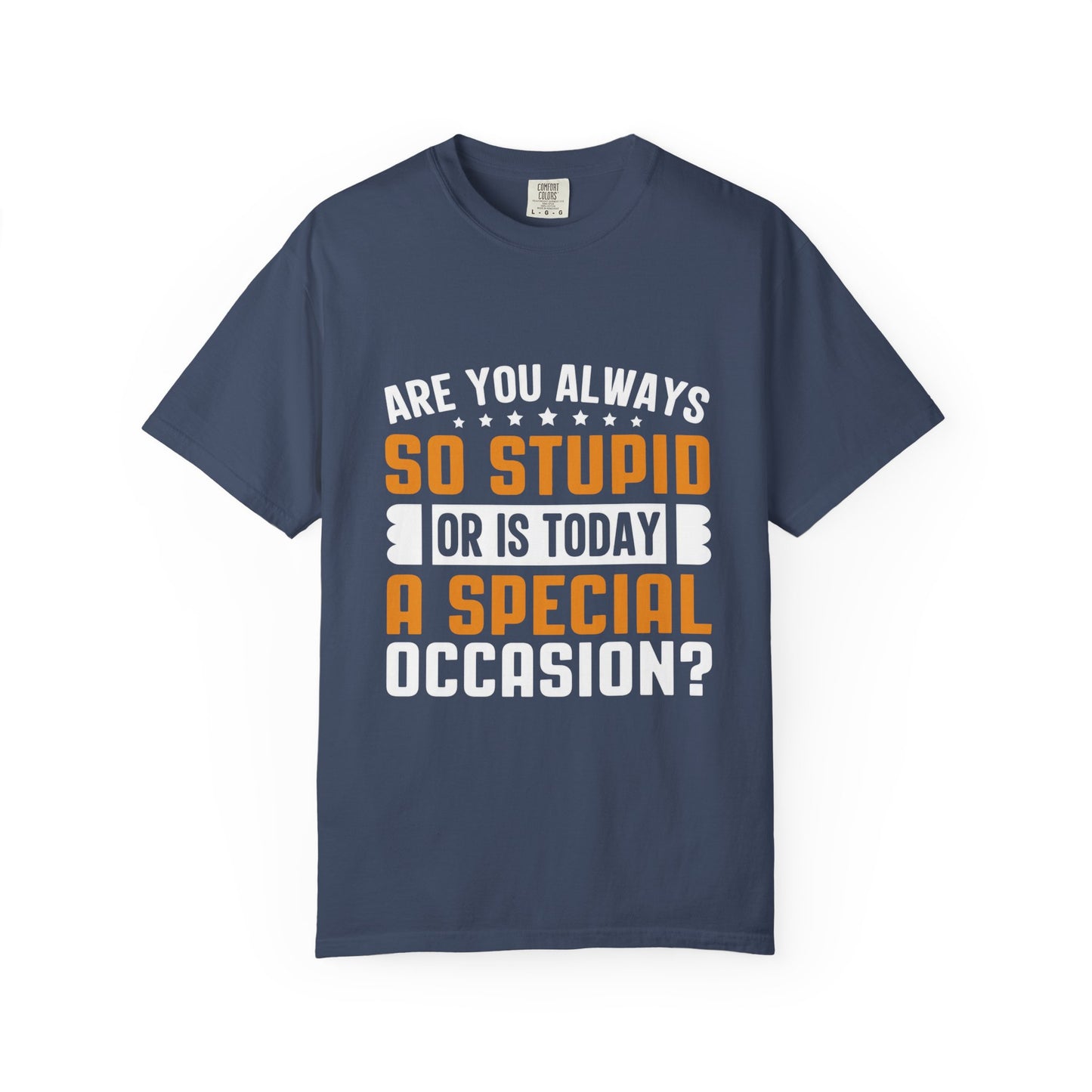 Sarcastic Unisex T-Shirt – "Are You Always So Stupid or Is Today a Special Occasion?"