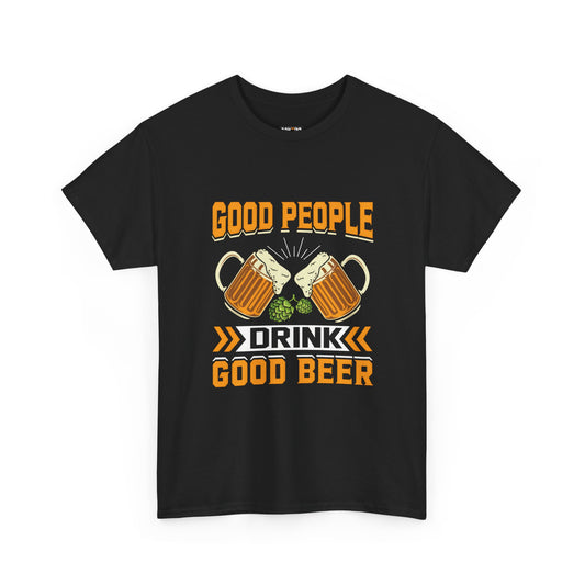 Funny Beer Slogan Tee, Good People Drink Good Beer