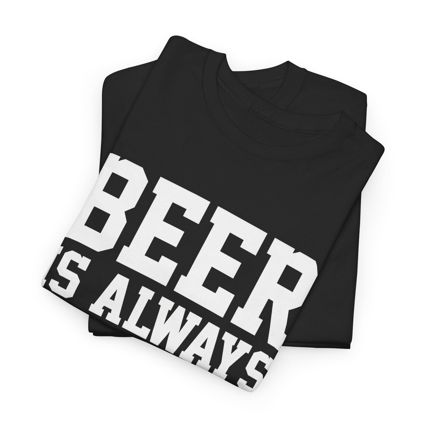 Beer is Always a Good Idea Unisex Heavy Cotton Tee