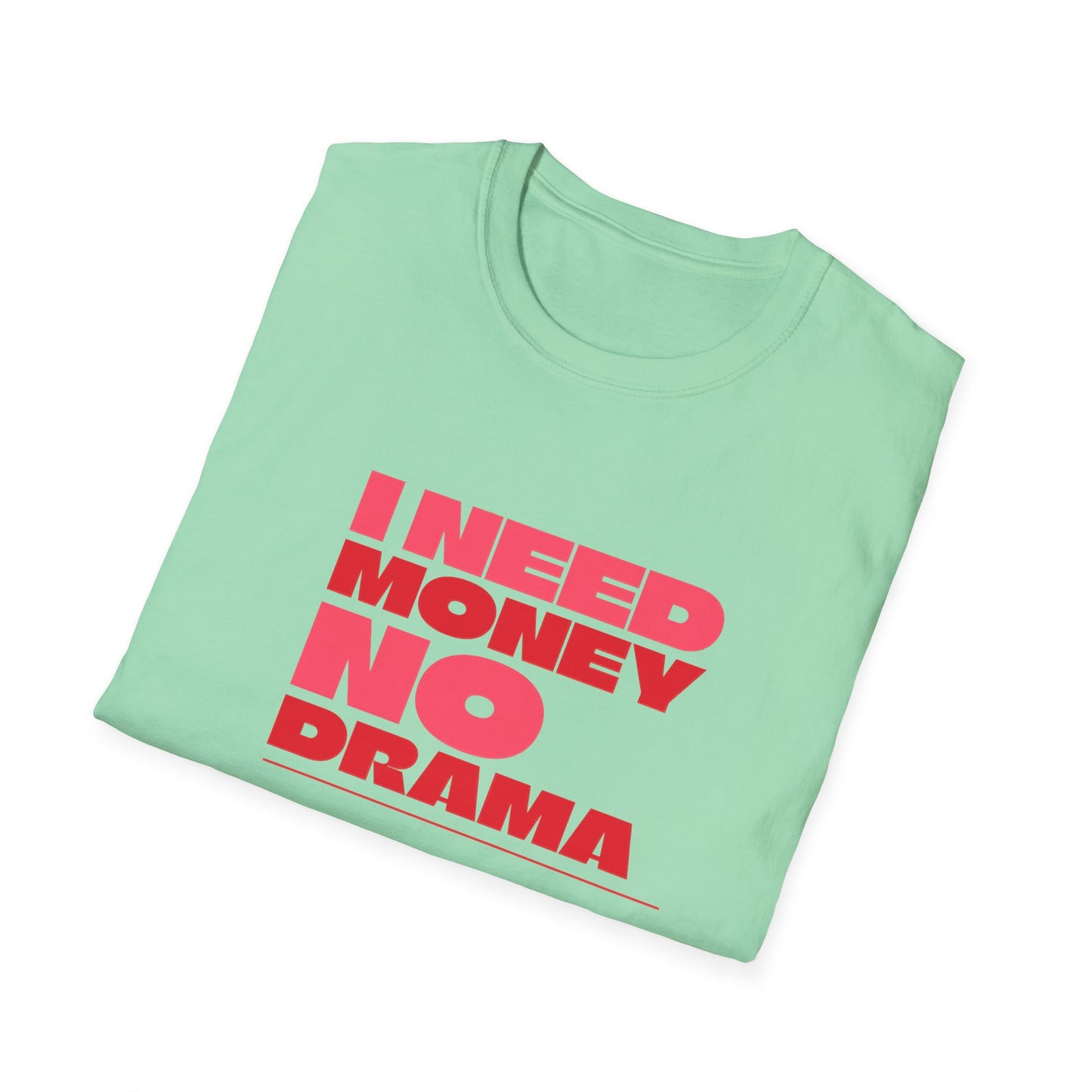 I Need Money No Drama Unisex Softstyle T-Shirt