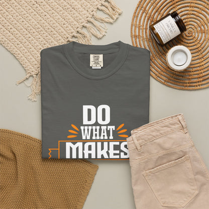 Do What Makes You Happy Unisex Garment-Dyed T-Shirt - Inspirational Tee for Everyday Comfort