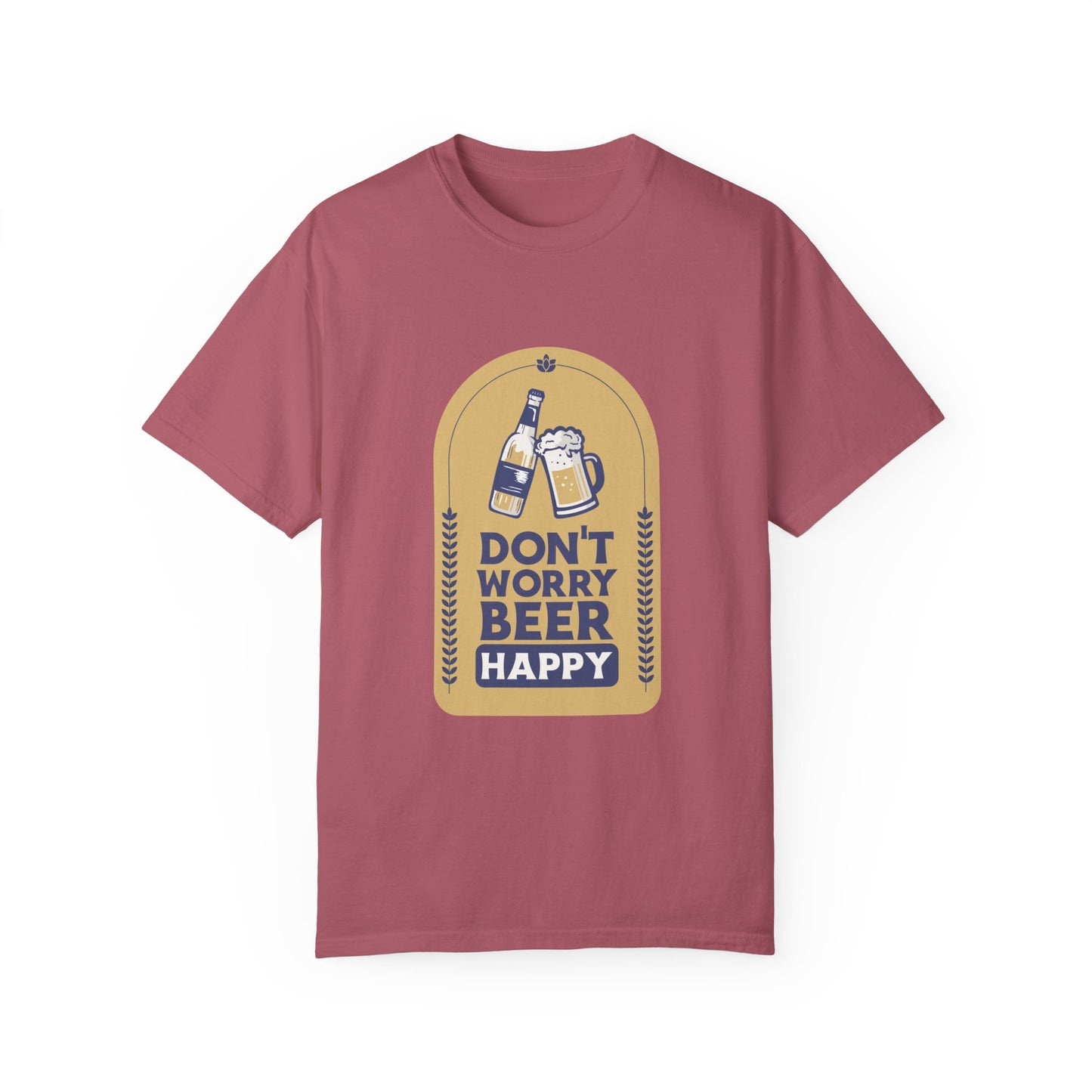 Don't Worry Beer Happy Pressure Unisex Garment-Dyed T-shirt