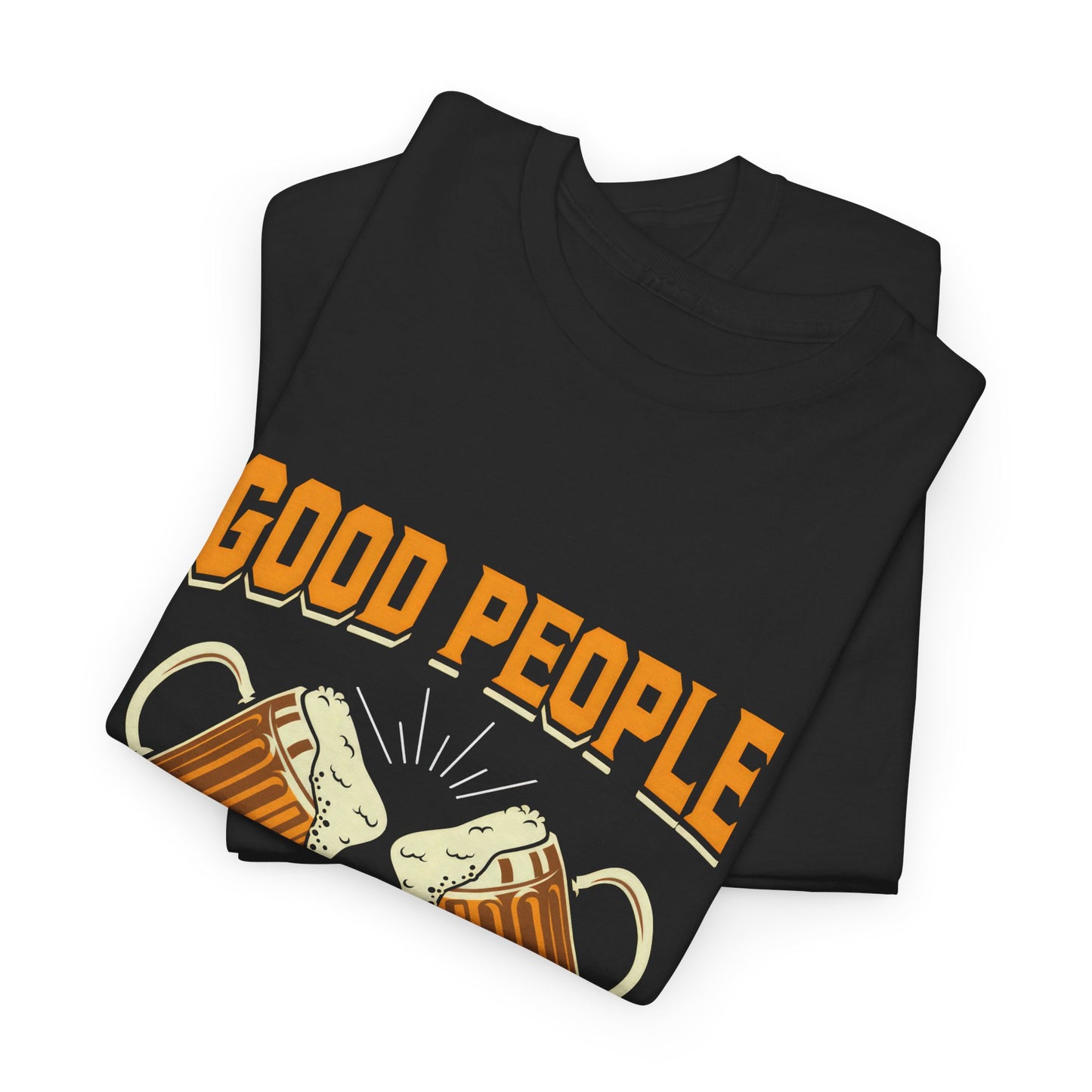 Funny Beer Slogan Tee, Good People Drink Good Beer