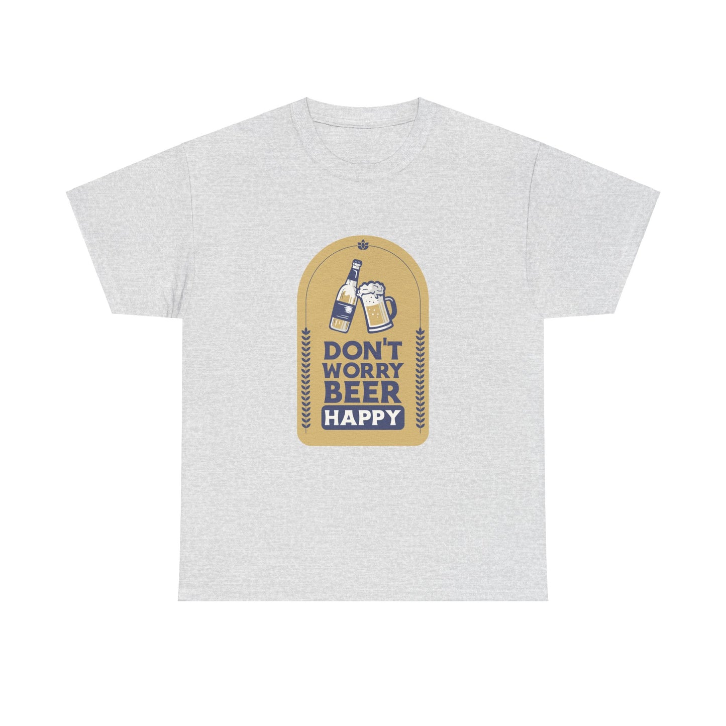 Don't Worry Beer Happy Pressure Unisex Heavy Cotton Tee