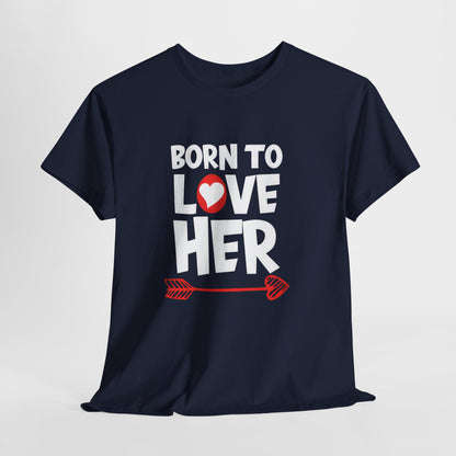 Born To Love Her Tee, Romantic Valentine T-Shirt for Couples  A part