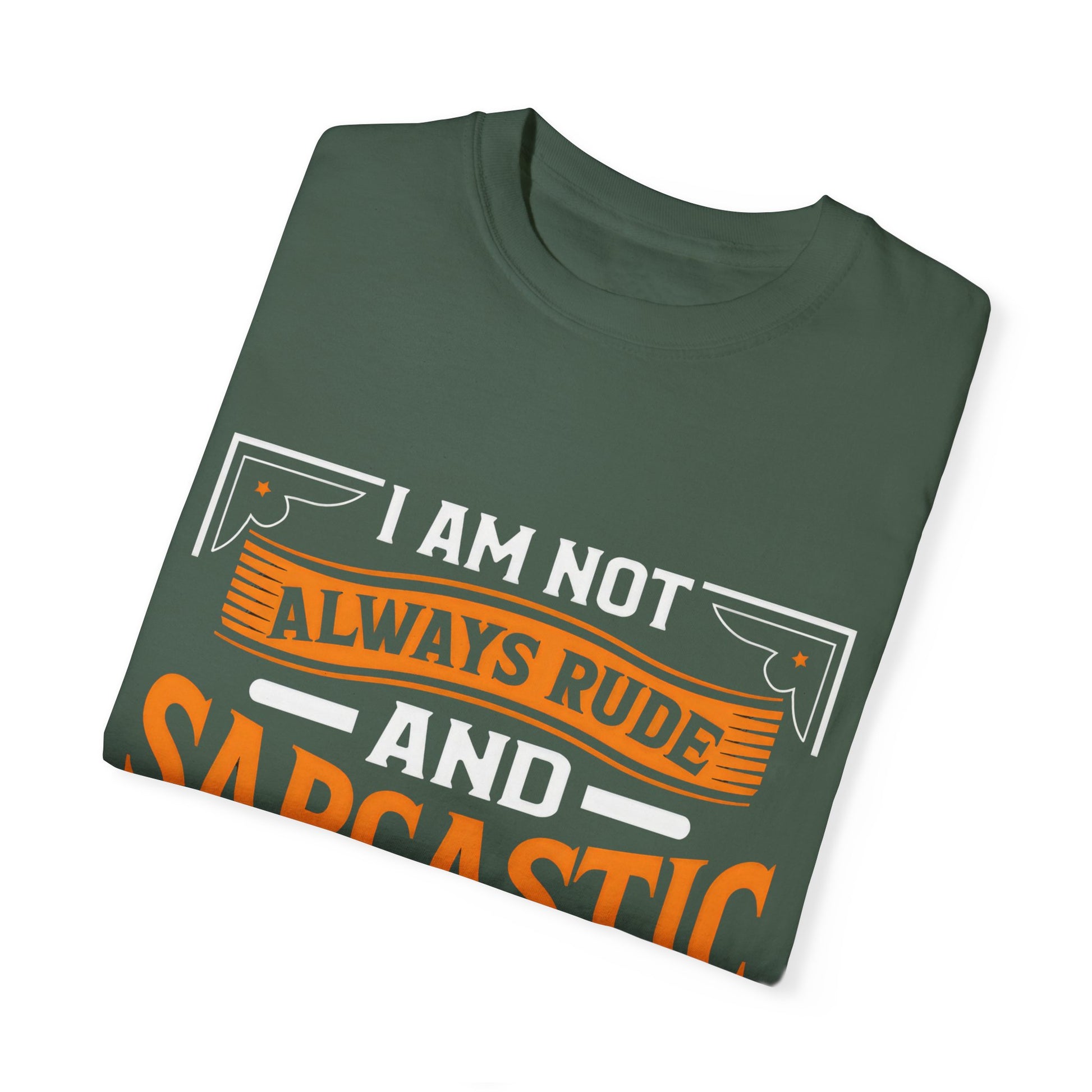 Unisex Garment-Dyed T-shirt - "I Am Not Always Rude and Sarcastic, Sometimes I'm Asleep"