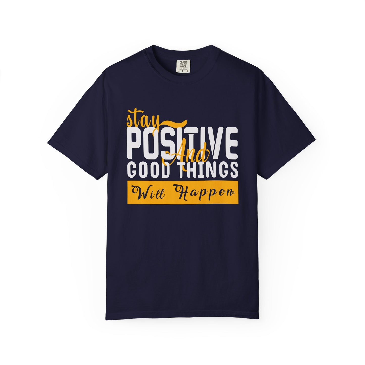 Stay Positive T-Shirt - Unisex Garment-Dyed Tee for Motivational Style