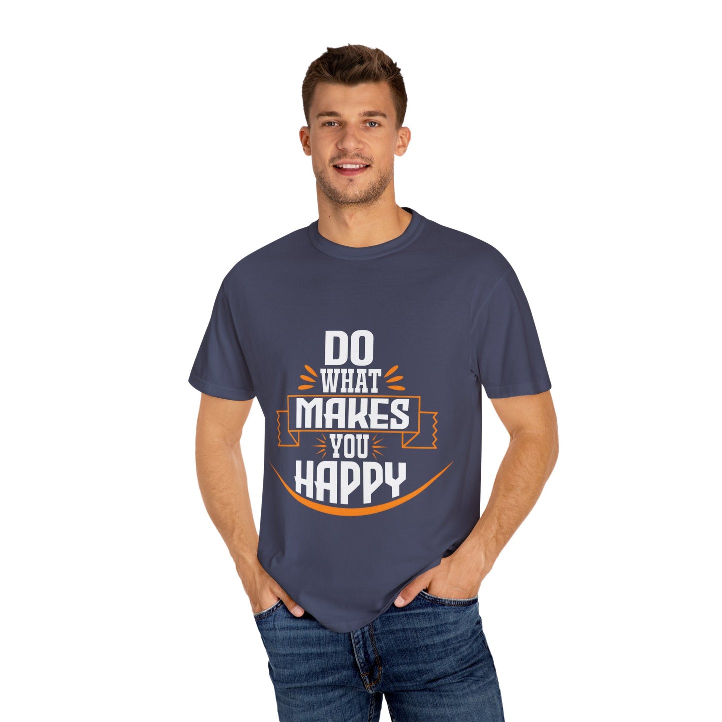 Do What Makes You Happy Unisex Garment-Dyed T-Shirt - Inspirational Tee for Everyday Comfort