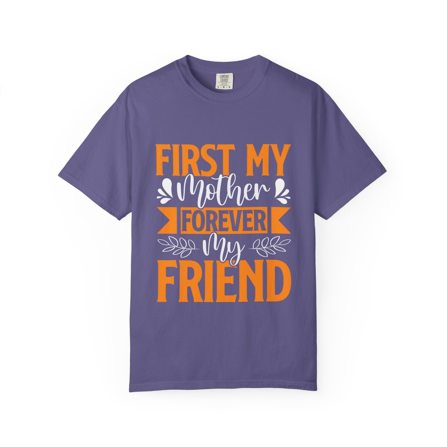 Mother's Day T-shirt - First My Mother Forever My Friend