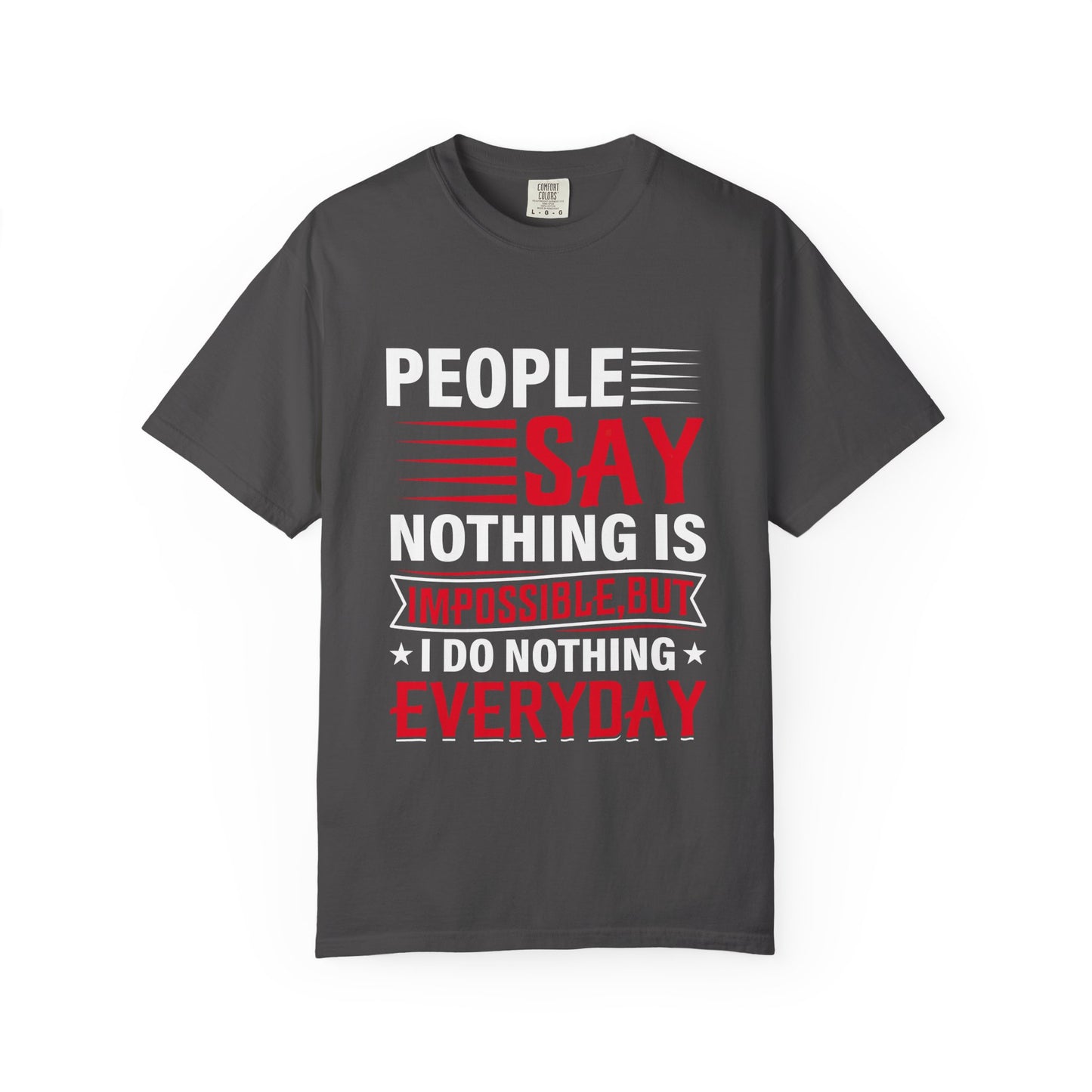 People Say Nothing Is Impossible T-shirt - Funny Casual Wear