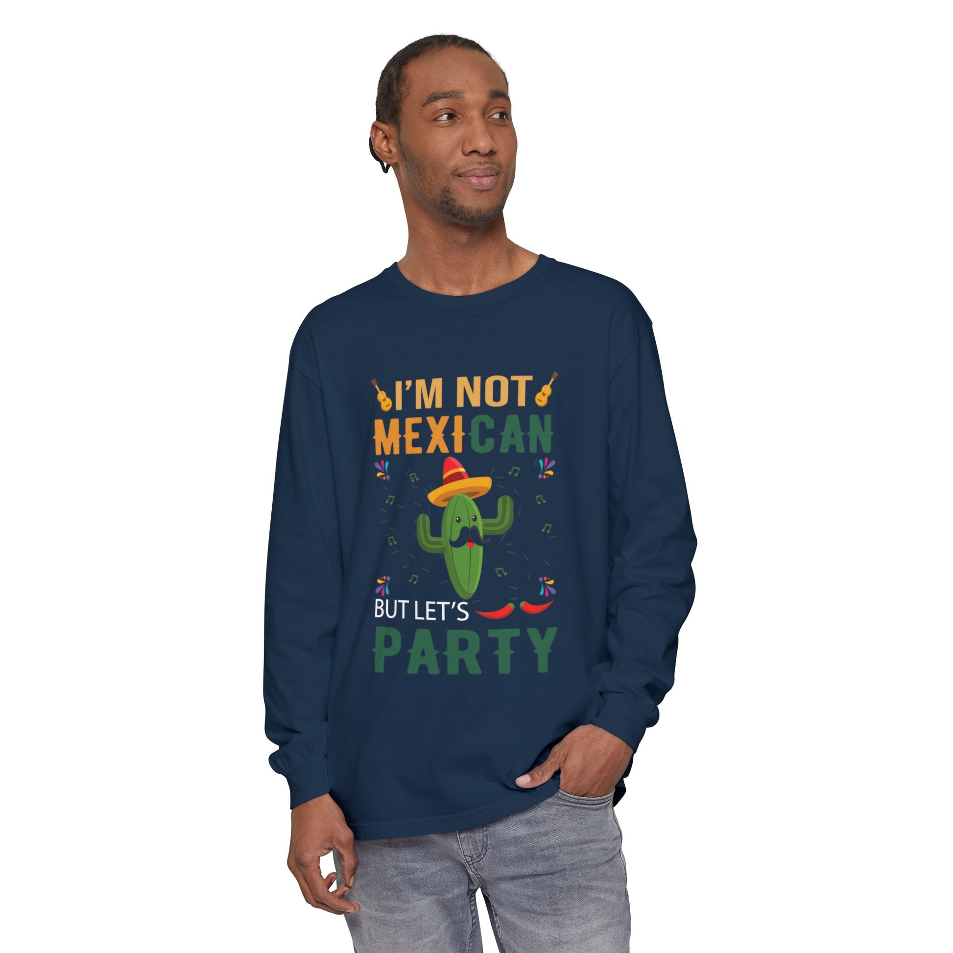 Funny Unisex Long Sleeve T-Shirt - "I’m Not Mexican But Let’s Party"