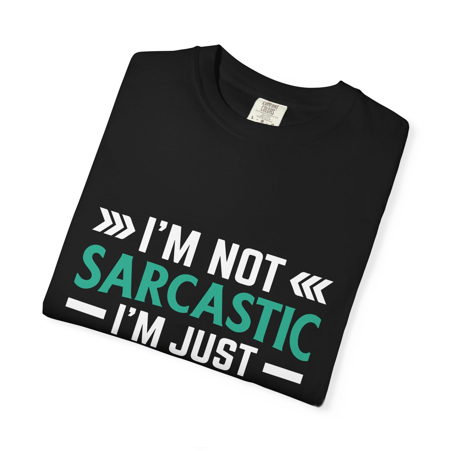 I'm Not Sarcastic I'm Just Intelligent Tee - Funny Unisex T-shirt
