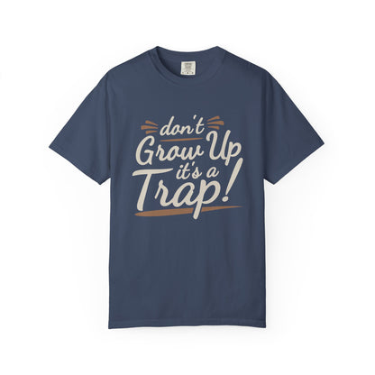 Don't Grow Up It's a Trap! Unisex Garment-Dyed T-Shirt - Fun & Casual Vibe