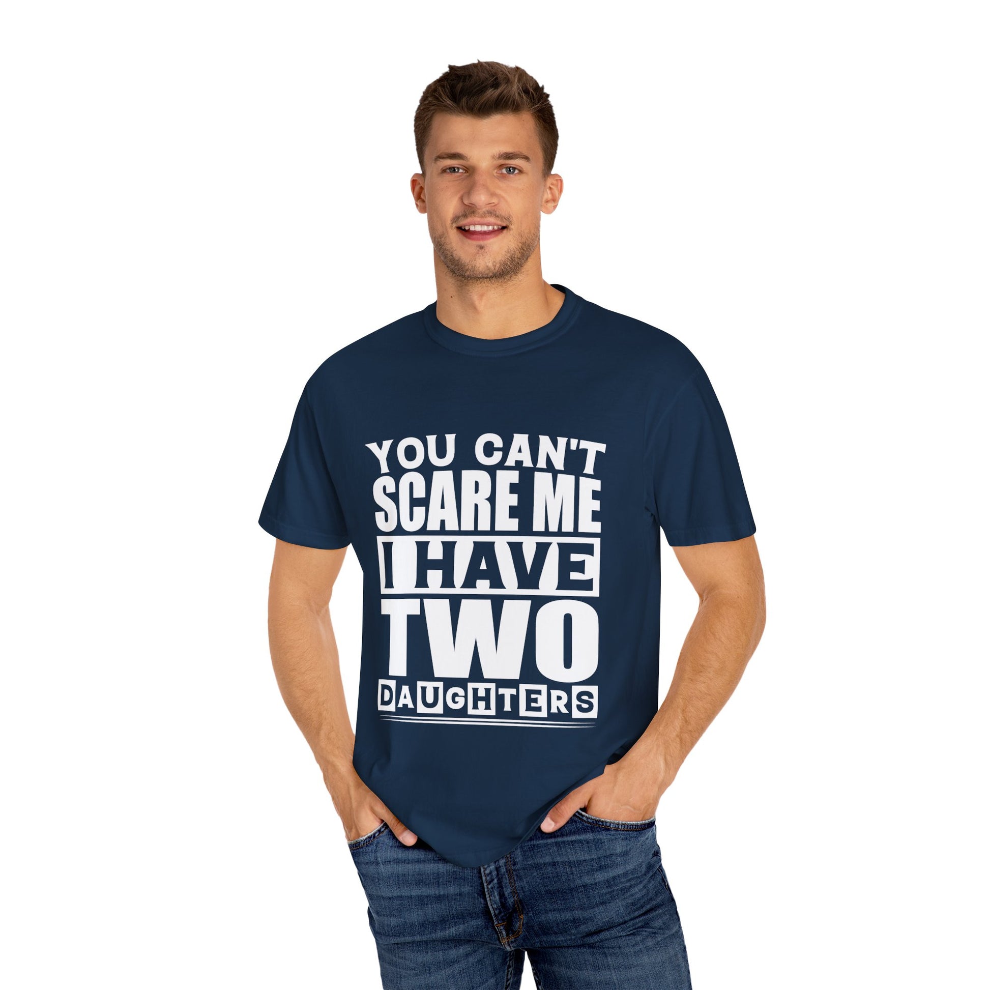 Funny Unisex T-Shirt, You Can't Scare Me, I Have Two Daughters