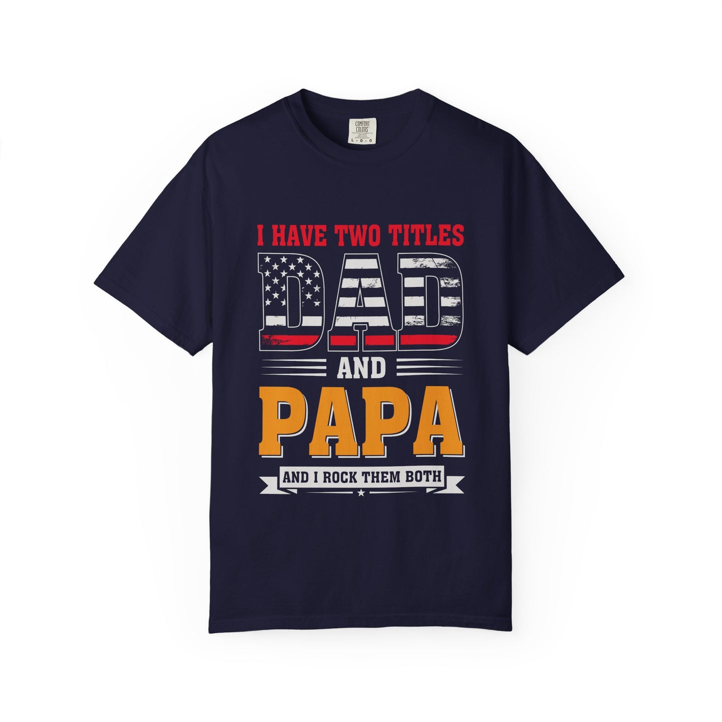 'I Have Two Titles Dad and Papa' Garment-Dyed T-shirt - Perfect for Father's Day and Celebrations
