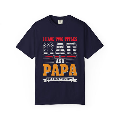 'I Have Two Titles Dad and Papa' Garment-Dyed T-shirt - Perfect for Father's Day and Celebrations