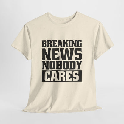 Breaking News Nobody Cares Unisex Cotton T-Shirt