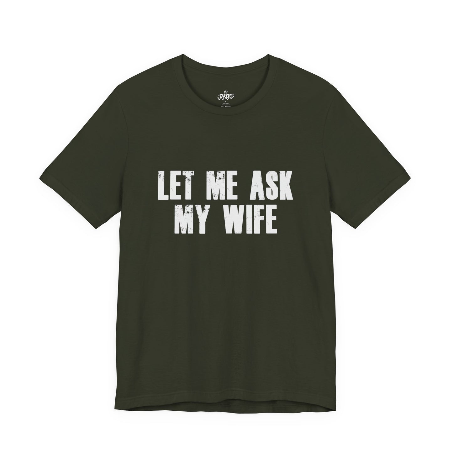 Let Me Ask My Wife T‑Shirt — Funny Husband Marriage Quote Tee