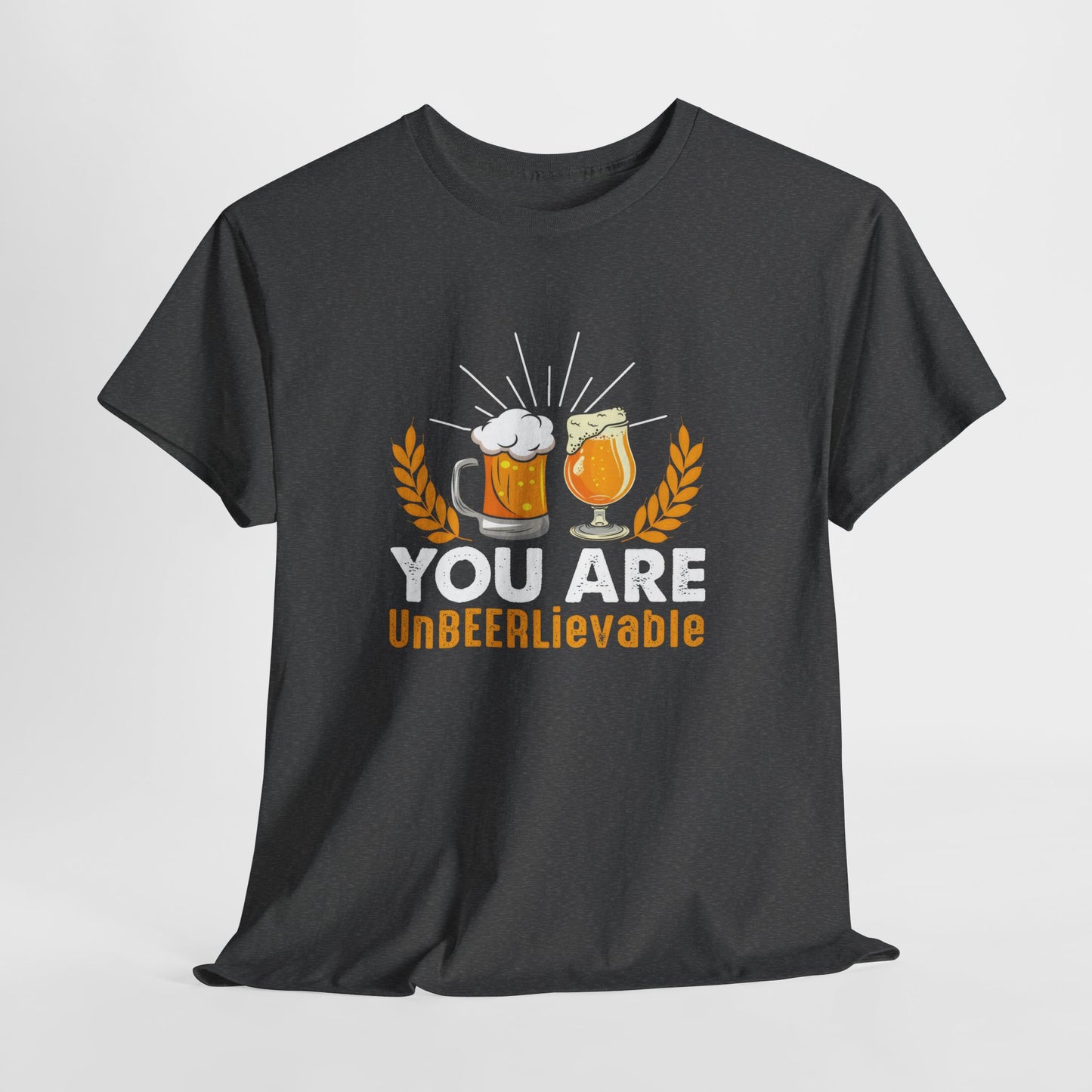 You Are UnBEERLievable - Funny Beer Slogan Tee