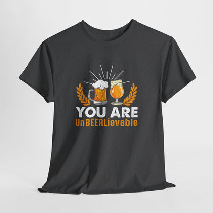 You Are UnBEERLievable - Funny Beer Slogan Tee