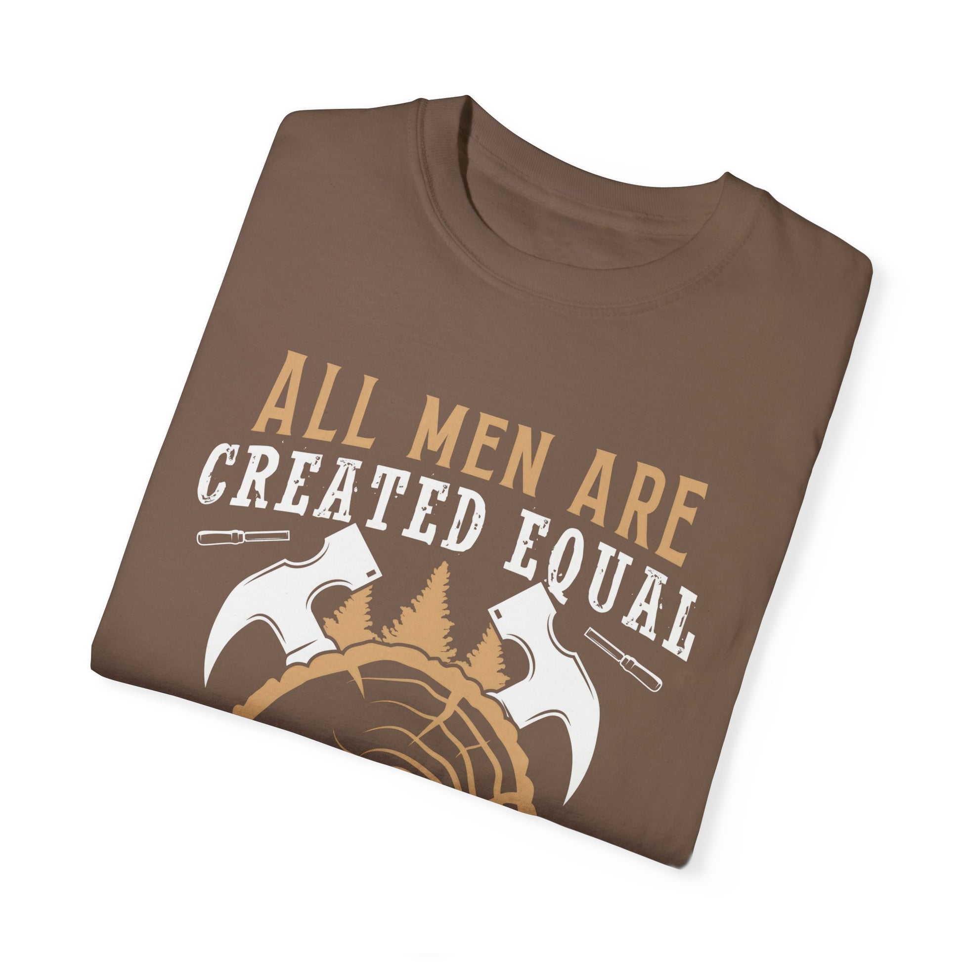 All Men Are Created Equal Carpenter T-Shirt - Unisex Garment-Dyed Tee for Woodworkers